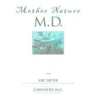 Mother Nature, MD : Protect Your Health and Cure Disease with Hundreds of Healing Foods and Herbs