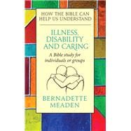 Illness, Disability and Caring  How the Bible can Help us Understand