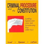 Criminal Procedure and the Constitution Leading Supreme Court Cases and Introductory Text: 2001 Edition