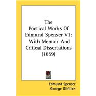Poetical Works of Edmund Spenser V1 : With Memoir and Critical Dissertations (1859)