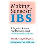 Making Sense of IBS : A Physician Answers Your Questions about Irritable Bowel Syndrome
