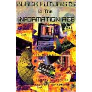Black Futurists in the Information Age : Vision of a 21st Century Technological Renaissance