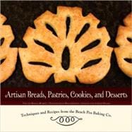 Artisan Breads, Pastries, Cookies, and Desserts: Techniques and Recipes from the Beach Pea Baking Co.