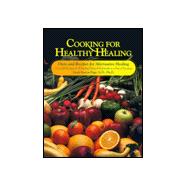 Cooking for Healthy Healing : Diets Programs and Recipes for Alternative Healing