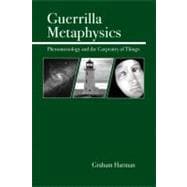 Guerrilla Metaphysics Phenomenology and the Carpentry of Things