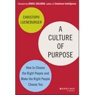 A Culture of Purpose How to Choose the Right People and Make the Right People Choose You