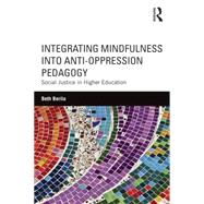 Integrating Mindfulness into Anti-Oppression Pedagogy: Social Justice in Higher Education