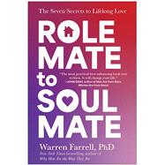 Role Mate to Soul Mate The Seven Secrets to Lifelong Love