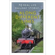 Along Different Lines 70 Real Life Railway Stories