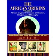 African Origins Vol 2 : African Origins of Western Civilization, Religion, Yoga Spirituality and Ethics Philosophy