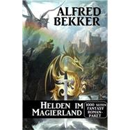 Helden im Magierland: 1000 Seiten Fantasy Romanpaket