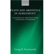 Plato and Aristotle in Agreement? Platonists on Aristotle from Antiochus to Porphyry