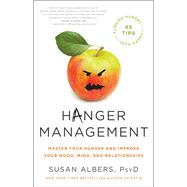 Hanger Management Master Your Hunger and Improve Your Mood, Mind, and Relationships