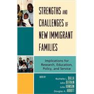 Strengths and Challenges of New Immigrant Families Implications for Research, Education, Policy, and Service