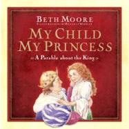 My Child, My Princess A Parable About the King