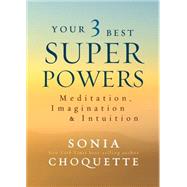 Your 3 Best Super Powers Meditation, Imagination & Intuition