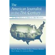 The American Journalist in the 21st Century: U.s. News People at the Dawn of a New Millennium