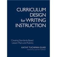 Curriculum Design for Writing Instruction : Creating Standards-Based Lesson Plans and Rubrics