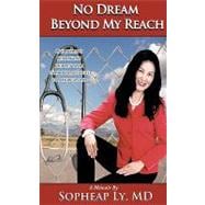 No Dream Beyond My Reach : One woman's remarkable journey from Cambodian refugee to American MD