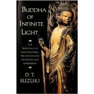 Buddha of Infinite Light The Teachings of Shin Buddhism, the Japanese Way of Wisdom and Compassion