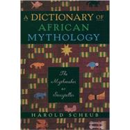 A Dictionary of African Mythology The Mythmaker as Storyteller