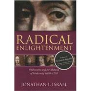 Radical Enlightenment Philosophy and the Making of Modernity 1650-1750