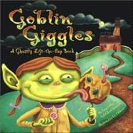 Goblin Giggles; A Ghastly Lift-the-Flap Book