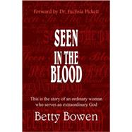Seen in the Blood : This Is the Story of an Ordinary Woman Who Serves an Extraordinary God