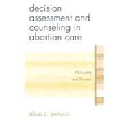 Decision Assessment and Counseling in Abortion Care Philosophy and Practice