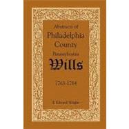 Abstracts of Philadelphia County, Pennsylvania Wills, 1763-1784