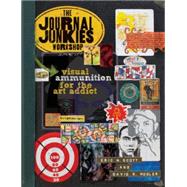 The Journal Junkies Workshop: Visual Ammunition for the Art Addict,9781600614569