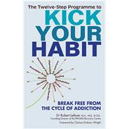 The Twelve-Step Programme to Kick Your Habit Break Free from the Cycle of Addiction