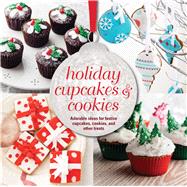Holiday Cupcakes & Cookies: Adorable Ideas for Festive Cupcakes, Cookies and Other Treats