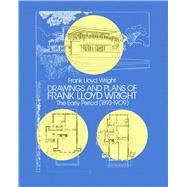 Drawings and Plans of Frank Lloyd Wright The Early Period (1893-1909)