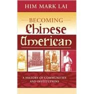 Becoming Chinese American A History of Communities and Institutions