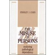 The Misuse of Persons: Analysing Pathological Dependency