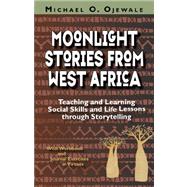 Moonlight stories from west Africa : Teaching and Learning Social Skills and Life Lessons Through Strorytelling