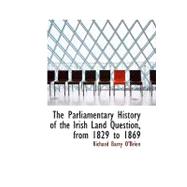 The Parliamentary History of the Irish Land Question, from 1829 to 1869