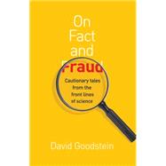 On Fact and Fraud : Cautionary Tales from the Front Lines of Science