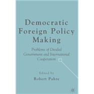 Democratic Foreign Policy Making Problems of Divided Government and International Cooperation