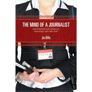 The Mind of a Journalist; How Reporters View Themselves, Their World, and Their Craft
