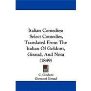 Italian Comedies : Select Comedies, Translated from the Italian of Goldoni, Giraud, and Nota (1849)