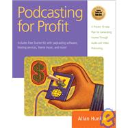 Podcasting for Profit : A Proven 7-Step Plan to Help Individuals and Businesses Generate Income Through Audio and Video Podcasting