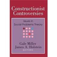 Constructionist Controversies: Issues in Social Problems Theory