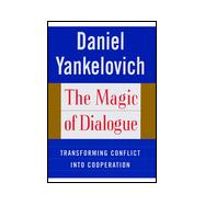 The MAGIC OF DIALOGUE; Transforming Conflict into Cooperation