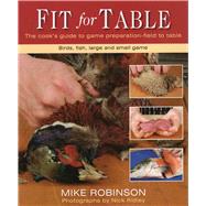 Fit for Table A Cook's Guide to Game Preparation Field to Table