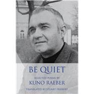 Be Quiet: Selected Poems