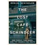 The Lost Café Schindler One Family, Two Wars, and the Search for Truth