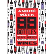 99 Bottles A Black Sheep’s Guide to Life-Changing Wines