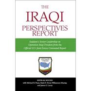The Iraqi Perspectives Report: Saddam's Senior Leadership on Operation Iraqi Freedom From the Official U.S. Joint Forces Command Report